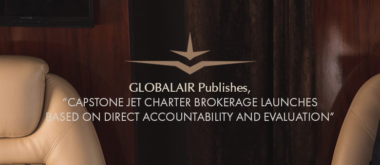 GlobalAir publishes "Capstone Jet Charter brokerage launches based on direct accountability"
